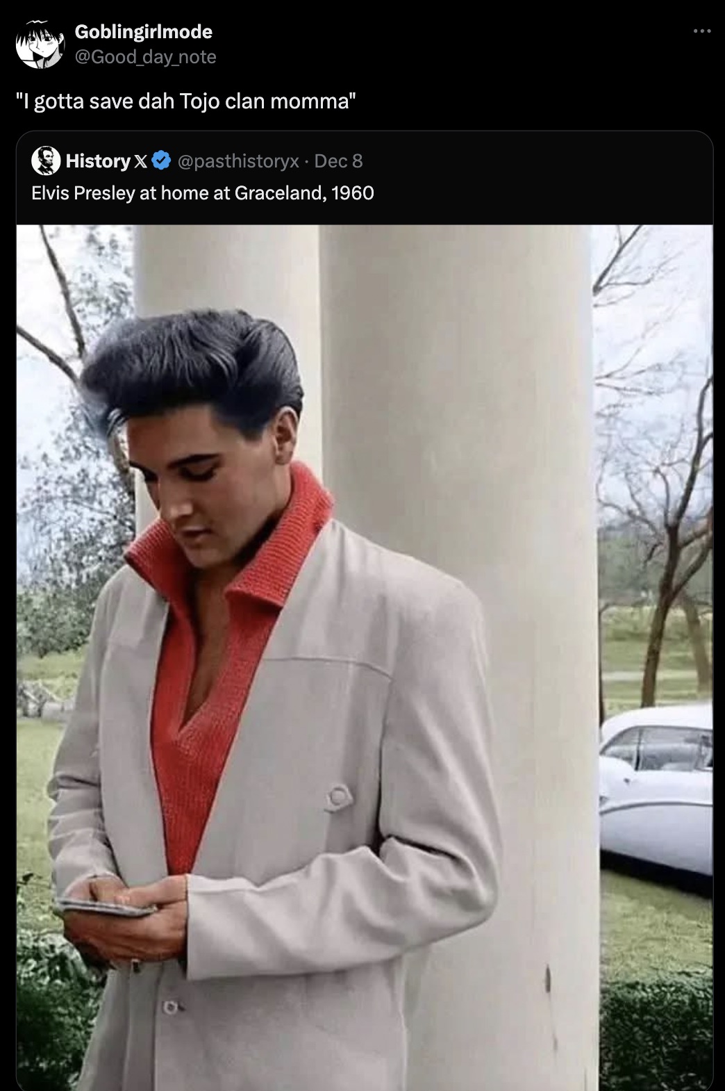 elvis meme - Goblingirlmode "I gotta save dah Tojo clan momma" History X Dec 8 Elvis Presley at home at Graceland, 1960